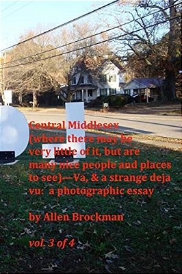 Central Middlesex: (Where There May Be Very Little Of It, But Are Many Nice People And Places To See)--va, & A Strange Deja Vu: A Photogr-..
