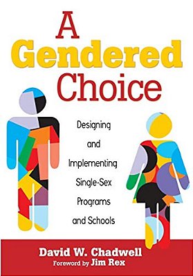 A Gendered Choice: Designing And Implementing Single-Sex Programs And Schools-..