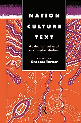 Nation, Culture, Text: Australian Cultural And Media Studies-..