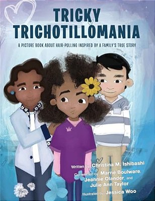 Tricky Trichotillomania: A Picture Book About Hair-Pulling Inspired By A Family's True Story-..