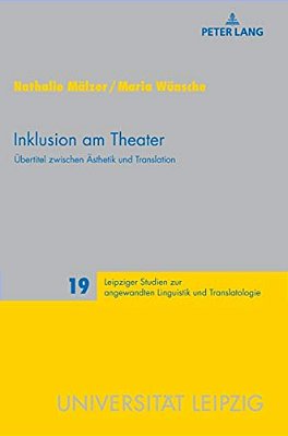 Inklusion Am Theater: Uebertitel Zwischen Aesthetik Und Translation-..