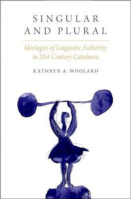 Singular And Plural: Ideologies Linguistic Auth In 21St C. Catalonia-..