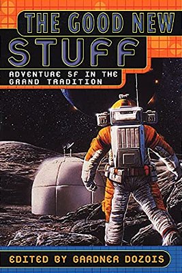 The Good New Stuff: Adventure In Sf In The Grand Tradition-..