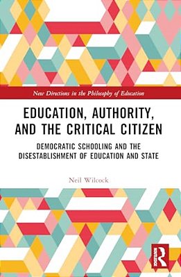 Education, Authority, And The Critical Citizen: Democratic Schooling And The Disestablishment Of Education And State-..