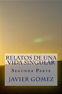 Relatos De Una Vida Singular: Segunda Parte-..