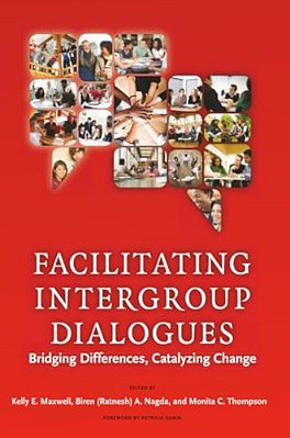 Facilitating Intergroup Dialogues: Bridging Differences, Catalyzing Change-..