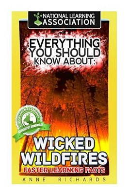Everything You Should Know About: Wicked Wildfires Faster Learning Facts-..