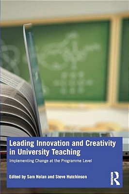 Leading Innovation And Creativity In University Teaching: Implementing Change At The Programme Level-..
