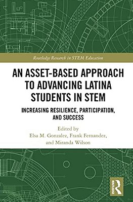 An Asset-Based Approach To Advancing Latina Students In Stem: Increasing Resilience, Participation, And Success-..