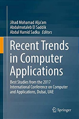 Recent Trends In Computer Applications: Best Studies From The 2017 International Conference On Computer And Applications, Dubai, Uae-..