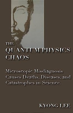 The Quantum Physics Chaos: The Quantum Physics Delusion-..