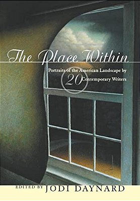The Place Within: Portraits Of The American Landscape By 20 Contemporary Writers-..