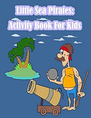 Little Sea Pirates: Activity Book For Kids:: Fun Activity For Kids In Pirates Theme Coloring, Dot-Dot, Trace Lines, Find The Shadow, Drawi-..