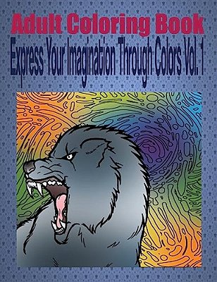 Adult Coloring Book Express Your Imagination Through Colors Vol. 1: Mandala Coloring Book-..
