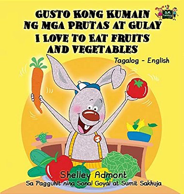 I Love To Eat Fruits And Vegetables: Tagalog English Bilingual Edition-..