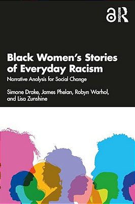 Black Women's Stories Of Everyday Racism: Narrative Analysis For Social Change-..