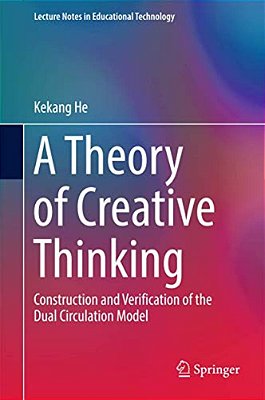 A Theory Of Creative Thinking: Construction And Verification Of The Dual Circulation Model-..