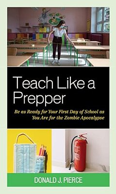Teach Like A Prepper: Be As Ready For Your First Day Of School As You Are For The Zombie Apocalypse-..