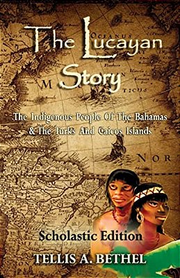 The Lucayan Story: The Indigenous People Of The Bahamas & The Turks And Caicos Islands-..