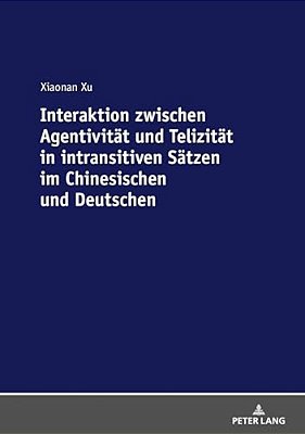 Interaktion Zwischen Agentivitaet Und Telizitaet In Intransitiven Saetzen Im Chinesischen Und Deutschen-..