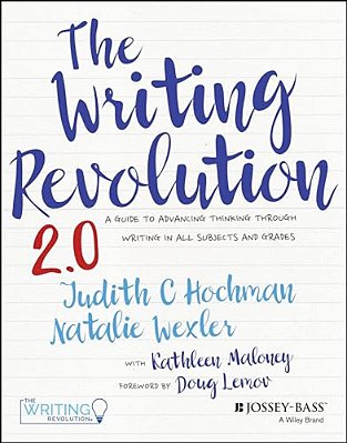 The Writing Revolution 2.0: A Guide To Advancing Thinking Through Writing In All Subjects And Grades-..