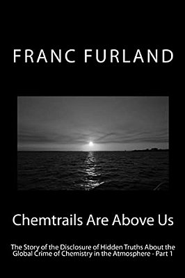 Chemtrails Are Above US: The Story Of The Disclosure Of Hidden Truths About The Global Crime Of Chemistry In The Atmosphere - Part 1-..