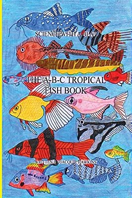 The A-B-c Tropical Fish Book: Part Of The A-B-c Science Series: A Children'Ts Identification Book About Tropical Fish Told In Rhyme. -..