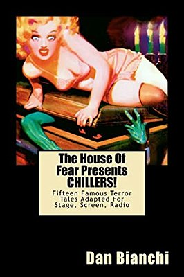 The House Of Fear Presents Chillers!: Fifteen Famous Terror Tales Adapted For Stage, Screen, Radio-..