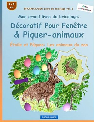 Brockhausen Livre Du Bricolage Vol. 6 - Mon Grand Livre Du Bricolage: Décoratif Pour Fenêtre & Piquer-Animaux: Étoile Et Pâques: Les Animaux Du Zoo-..
