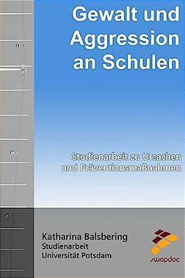 Gewalt Und Aggression An Schulen: Studienarbeit Zu Ursachen Und Präventionsmaßnahmen-..
