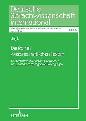 Danken In Wissenschaftlichen Texten: Eine Kontrastive Untersuchung Zu Deutschen Und Chinesischen Monographie-Danksagungen-..