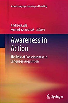 Awareness In Action: The Role Of Consciousness In Language Acquisition-..