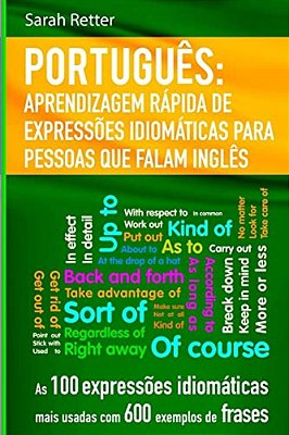 Portugues Aprendizagem Rapida De Expressoes Idiomaticas Para Pessoas Que Falam I: As 100 Expressões Idiomáticas Mais Usadas Com 600 Exemplos De Frases-..