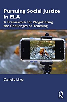 Pursuing Social Justice In Ela: A Framework For Negotiating The Challenges Of Teaching-..