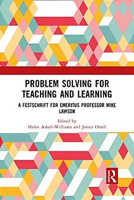 Problem Solving For Teaching And Learning: A Festschrift For Emeritus Professor Mike Lawson-..