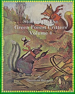 Stories Of The Green Forest Critters: Volume 4-..