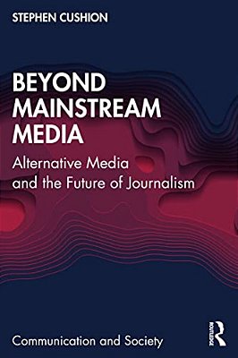 Beyond Mainstream Media: Alternative Media And The Future Of Journalism-..