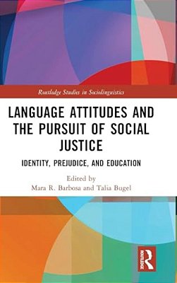 Language Attitudes And The Pursuit Of Social Justice: Identity, Prejudice, And Education-..