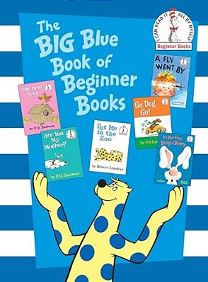 The Big Blue Book Of Beginner Books: GO, Dog. GO!, Are You My Mother?, The Best Nest, Put Me In The Zoo, It's Not Easy Being A Bunny, A Fly Went By-..