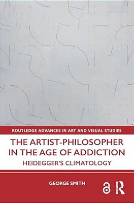 The Artist-Philosopher In The Age Of Addiction: Heidegger's Climatology-..