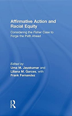 Affirmative Action And Racial Equity: Considering The Fisher Case To Forge The Path Ahead-..