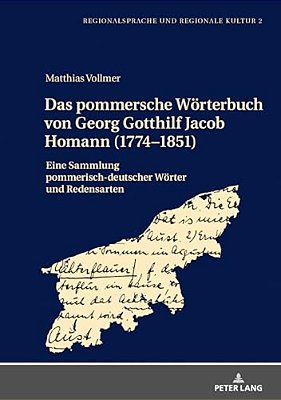 Das Pommersche Woerterbuch Von Georg Gotthilf Jacob Homann (1774-1851): Eine Sammlung Pommerisch-Deutscher Woerter Und Redensarten-..