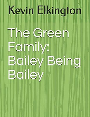 The Green Family: Bailey Being Bailey-..