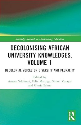 Decolonising African University Knowledges, Volume 1: Voices On Diversity And Plurality-..