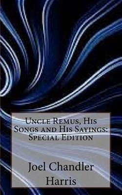 Uncle Remus, His Songs And His Sayings: Special Edition-..