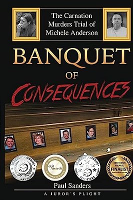 Banquet Of Consequences: A Juror's Plight: The Carnation Murders Trial Of Michele Anderson-..