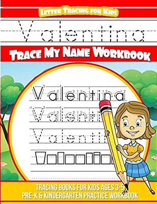 Valentina Letter Tracing For Kids Trace My Name Workbook: Tracing Books For Kids Ages 3 - 5 Pre-k & Kindergarten Practice Workbook-..