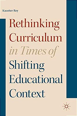 Rethinking Curriculum In Times Of Shifting Educational Context-..