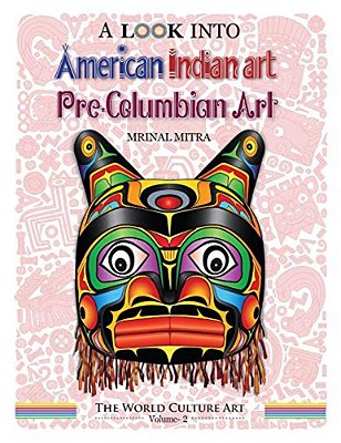 A Look Into American Indian Art, Pre-Columbian Art-..