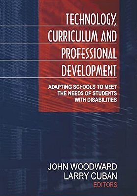 Technology, Curriculum, And Professional Development: Adapting Schools To Meet The Needs Of Students With Disabilities-..